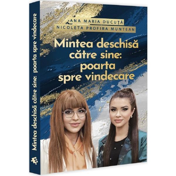 Mintea deschisa catre sine: Poarta spre vindecare - Ana Maria Ducuta, Nicoleta Profira Muntean, editura Evrika