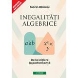 Inegalitati algebrice. De la initiere la performanta - Marin Chirciu, editura Comper