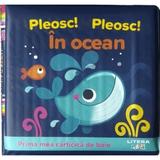 Pleosc! Pleosc! In ocean. Prima mea carticica de baie, editura Litera