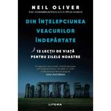Din intelepciunea veacurilor indepartate. 12 lectii de viata pentru zilele noastre - Neil Oliver, editura Litera