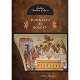 Dumnezeu se roaga? - Dumitru Cobzaru, editura Renasterea