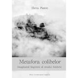 Metafora colibelor. Imaginarul lingvistic al omului folcloric - Elena Platon, editura Presa Universitara Clujeana