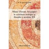 Sfantul Dionisie areopagitul in actualitatea teologica si filozofica a sec. XX - Ioan Dan Sima, editura Andreiana