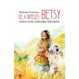 Ce a inteles Betsy. Taina unei copilarii implinite - Dorothy Canfield, editura Predania