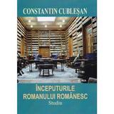 Inceputurile Romanului Romanesc - Constantin Cublesan, editura Emia