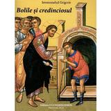 Bolile si credinciosul - Ieromonahul Grigorie, editura Evanghelismos