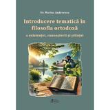 Introducere tematica in filosofia ortodoxa a existentei, cunosterii si stiintei - Marius Andreescu, editura Agaton