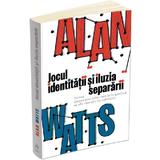 Jocul identitatii si iluzia separarii - Alan Watts, editura Herald