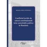 Conflictul juridic de natura constitutionala intre autoritatile publice - Mihaela Senia Costinescu, editura Hamangiu