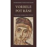 Vorbele pot rani. Cum sa nu gresim prin cuvant Ed.3 - Arhimandrit Vasilios Bacoianis, Editura De Suflet