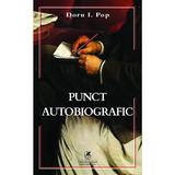 Punct autobiografic - Doru I. Pop, editura Cartea Romaneasca