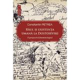 Raul si existenta umana la Dostoievski - Constantin Petrea, editura Junimea