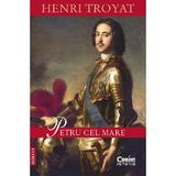 Petru cel Mare - Henri Troyat, editura Corint