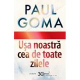 Usa noastra cea de toate zilele - Paul Goma, editura Cartier