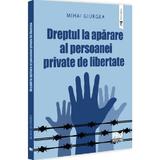 Dreptul La Aparare Al Persoanei Private De Libertate - Mihai Giurea