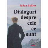 Dialoguri despre cele ce sunt - Iulian Boldea, editura Limes