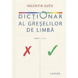 Dictionar al greselilor de limba - Valentin Gutu, editura Cartier