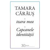 Tzara mea. Capcanele identitatii - Tamara Caraus, editura Cartier