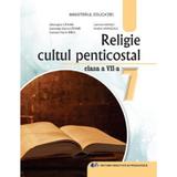 Religie. Cultul penticostal - Clasa 7 - Manual - Speranta Doina Catana, Gheorghe Catana, Andrei Varasciuc, Carmen Marici, Samuel Florin Birle, editura Didactica Si Pedagogica