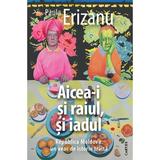 Aicea-i si raiul, si iadul. Republica Moldova: un veac de istorie traita - Paula Erizanu, editura Cartier