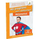 Ma pregatesc pentru concursuri. Matematica - Clasa 4 - Tudorina Andone