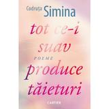 Tot Ce-i Suav Produce Taieturi - Codruta Simina, Editura Cartier