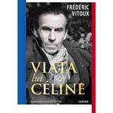 Viata lui Celine - Frederic Vitoux, editura Cartier