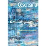 O autobiografie graffiti (despre dragoste si razvratire) - Ruxandra Cesereanu, editura Cartier