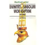 Divinitati si simboluri vechi egiptene. Dictionar - Manfred Lurker, editura Saeculum I.o.