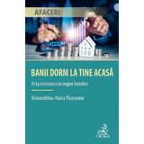Banii dorm la tine acasa. Arta inchirierii in regim hotelier - Alexandrina Maria Pauceanu, editura C.h. Beck
