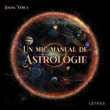 Un mic manual de Astrologie - Ioana Voica, editura Letras