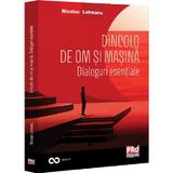 Dincolo de om si masina. Dialoguri esentiale - Nicolae Lotreanu, editura Pro Universitaria