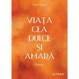 Viata cea dulce si amara - Viorel Neacsu, editura Letras