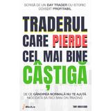 Traderul care pierde cel mai bine castiga - Tom Hougaard, editura Iblock