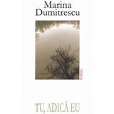 Tu, adica eu - Marina Dumitrescu, editura Vinea
