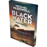 Blackwater I: Potopul - Michael McDowell, editura Litera