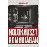 Holokauszt Romaniaban - Radu Ioanid, editura Tortoma