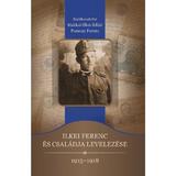 Ilkei Ferenc es csaladja levelezese 1915-1918 - Makkai-Ilkei Ildiko, Pozsony Ferenc, editura Tortoma