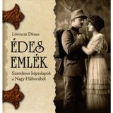 Edes Emlek. Szerelmes kepeslapok a Nagy Haborubol - Lorinczi Denes, editura Tortoma