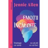Emotii incalcite. Intelege ce simti ca sa stii ce sa faci - Jennie Allen, editura Curtea Veche