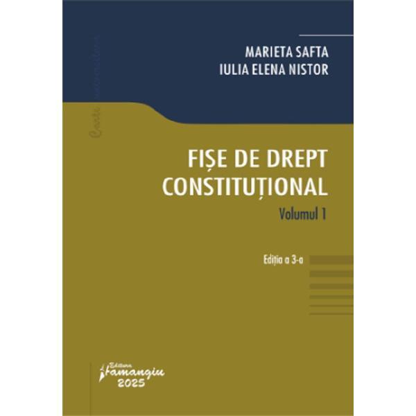 Fise de drept constitutional Vol.1 Ed.3 - Marieta Safta, Iulia Elena Nistor, editura Hamangiu