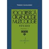 Folcloristica, organologie, muzicologie. Studii Vol.1 - Tiberiu Alexandru, editura Grafoart