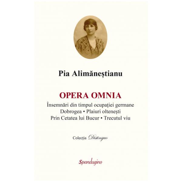 Opera Omnia - Pia Alimanestianu, editura Spandugino