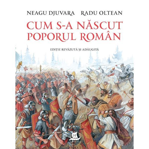 Cum s-a nascut poporul roman - Neagu Djuvara, Radu Oltean, editura Humanitas