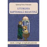 Liturghia baptismala bizantina - Petru Pruteanu, editura Theosis