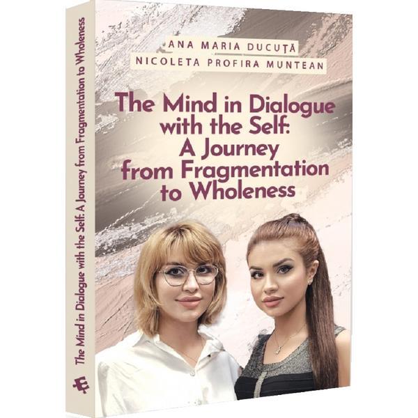 The Mind in Dialogue with the Self - Ana Maria Ducuta , Nicoleta Profira Muntean, editura Evrika