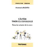 Cautam tineri cu experienta - Anamaria Buzatu, editura Tritonic