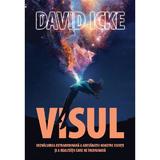 Visul. Dezvaluirea extraordinara a adevaratei noastre esente si a realitatii care ne inconjoara - David Icke, editura Daksha