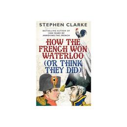 How the French Won Waterloo - or Think They Did, editura Cornerstone
