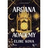 Arcana Academy. Seria Arcana Academy Cartea 1 - Elise Kova, editura Litera